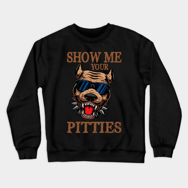 Show me your Pitties Funny pitbull saying Crewneck Sweatshirt by CardRingDesign